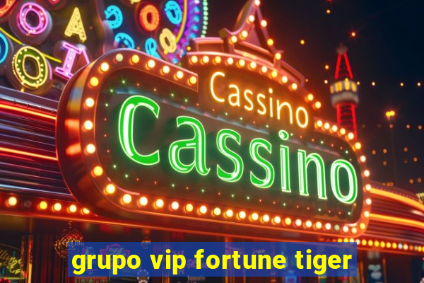 grupo vip fortune tiger